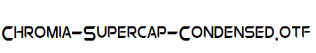 Chromia-Supercap-Condensed.otf