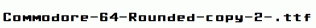 Commodore-64-Rounded-copy-2-.ttf