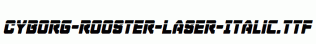 Cyborg-Rooster-Laser-Italic.ttf