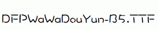 DFPWaWaDouYun-B5.ttf