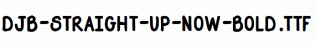 DJB-Straight-Up-Now-Bold.ttf