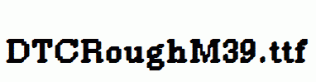 DTCRoughM39.ttf