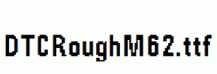 DTCRoughM62.ttf
