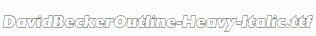 DavidBeckerOutline-Heavy-Italic.ttf
