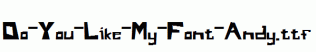 Do-You-Like-My-Font-Andy.ttf