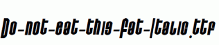 Do-not-eat-this-Fat-Italic.ttf