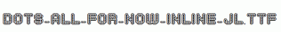 Dots-All-For-Now-Inline-JL.ttf
