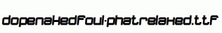dopenakedfoul-phatrelaxed.ttf