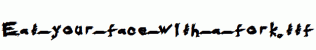 Eat-your-face-with-a-fork.ttf