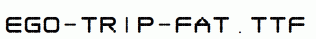 Ego-trip-Fat.ttf