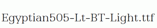 Egyptian505-Lt-BT-Light.ttf
