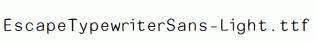 EscapeTypewriterSans-Light.ttf
