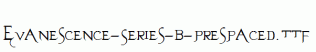 Evanescence-Series-B-Prespaced.ttf