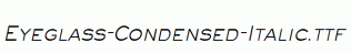 Eyeglass-Condensed-Italic.ttf
