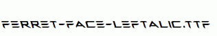 Ferret-Face-Leftalic.ttf