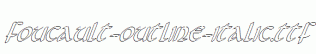 Foucault-Outline-Italic.ttf