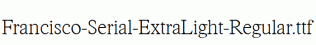 Francisco-Serial-ExtraLight-Regular.ttf