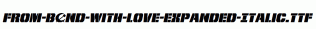 From-BOND-With-Love-Expanded-Italic.ttf