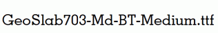 GeoSlab703-Md-BT-Medium.ttf