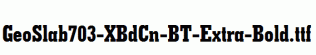 GeoSlab703-XBdCn-BT-Extra-Bold.ttf