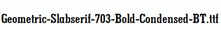 Geometric-Slabserif-703-Bold-Condensed-BT.ttf