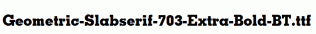 Geometric-Slabserif-703-Extra-Bold-BT.ttf