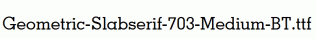 Geometric-Slabserif-703-Medium-BT.ttf