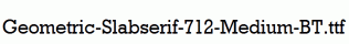 Geometric-Slabserif-712-Medium-BT.ttf