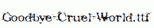 Goodbye-Cruel-World.ttf