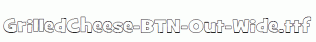 GrilledCheese-BTN-Out-Wide.ttf