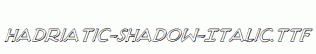Hadriatic-Shadow-Italic.ttf