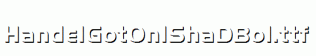 HandelGotOnlShaDBol.ttf
