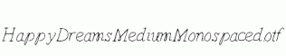HappyDreams-MediumMonospaced.otf