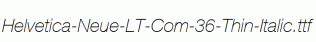 Helvetica-Neue-LT-Com-36-Thin-Italic.ttf