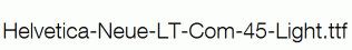 Helvetica-Neue-LT-Com-45-Light.ttf
