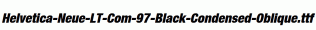 Helvetica-Neue-LT-Com-97-Black-Condensed-Oblique.ttf