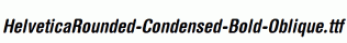 HelveticaRounded-Condensed-Bold-Oblique.ttf