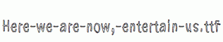 Here-we-are-now,-entertain-us.ttf
