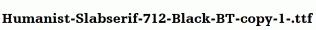 Humanist-Slabserif-712-Black-BT-copy-1-.ttf