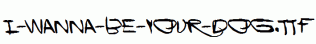 I-Wanna-Be-Your-Dog.ttf