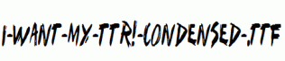 I-Want-My-TTR!-Condensed-.ttf