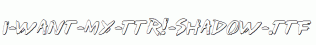 I-Want-My-TTR!-Shadow-.ttf