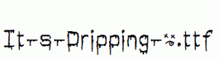 It-s-Dripping-~.ttf