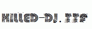 KILLED-DJ.ttf