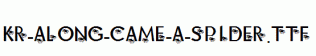 KR-Along-Came-A-Spider.ttf