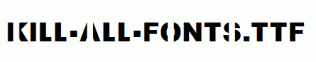 Kill-All-Fonts.ttf