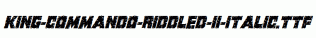 King-Commando-Riddled-II-Italic.ttf