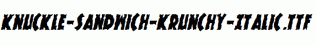 Knuckle-Sandwich-Krunchy-Italic.ttf