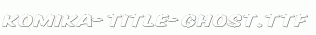 Komika-Title-Ghost.ttf