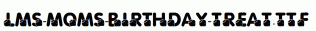 LMS-Moms-Birthday-Treat.ttf